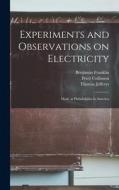Experiments and Observations on Electricity: Made at Philadelphia in America di Benjamin Franklin, Peter Collinson edito da LIGHTNING SOURCE INC
