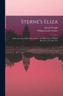 Sterne's Eliza: Some Account of Her Life in India, With Her Letters Written Between 1757 and 1774 di Arnold Wright, William Lutley Sclater edito da LIGHTNING SOURCE INC