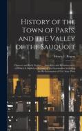 History of the Town of Paris, and the Valley of the Sauquoit: Pioneers and Early Settlers ... Anecdotes and Reminiscences, to Which is Added an Accoun di Henry C. Rogers edito da LEGARE STREET PR