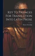Key To Passages For Translation Into Latin Prose di Henry Nettleship edito da LEGARE STREET PR