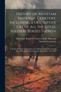 History of Antietam National Cemetery, Including a Descriptive List of all the Loyal Soldiers Buried Therein: Together With the Ceremonies and Address edito da LEGARE STREET PR