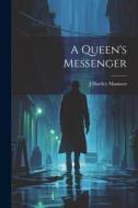 A Queen's Messenger di J. Hartley Manners edito da LEGARE STREET PR