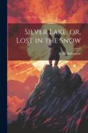 Silver Lake, or, Lost in the Snow di Robert Michael Ballantyne edito da LEGARE STREET PR