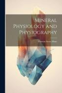 Mineral Physiology and Physiography di Thomas Sterry Hunt edito da Creative Media Partners, LLC