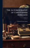 The Autobiography of Christopher Kirkland di Elizabeth Lynn Linton edito da Creative Media Partners, LLC