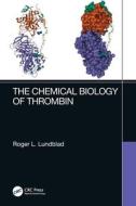 The Chemical Biology Of Thrombin di Roger L. Lundblad edito da Taylor & Francis Ltd