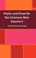 Poetry and Prose for the Common Man - Volume 2 di Charles Gragg edito da Lulu.com