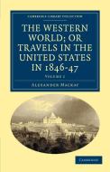 The Western World; or Travels in the United States in 1846-47 -             Volume 1 di Alexander Mackay edito da Cambridge University Press