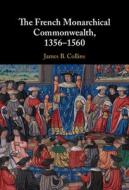 The French Monarchical Commonwealth, 1356-1560 di James B. Collins edito da Cambridge University Press