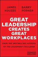 Great Leadership Creates Great Workplaces di James M. Kouzes edito da John Wiley & Sons