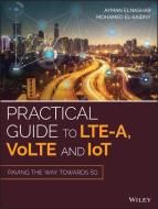 Practical Guide to Lte-A, Volte and Iot: Paving the Way Towards 5g di Ayman Elnashar, Mohamed A. El-Saidny edito da WILEY