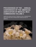 Proceedings of the Annual Conference of the American Association of Medical Milk Commissions Volume 5 di American Association Commissions edito da Rarebooksclub.com