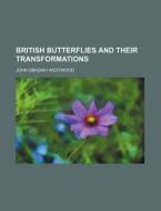 British Butterflies and Their Transformations di John Obadiah Westwood edito da Rarebooksclub.com