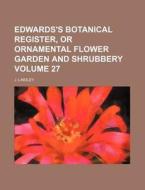 Edwards's Botanical Register, or Ornamental Flower Garden and Shrubbery Volume 27 di J. Lindley edito da Rarebooksclub.com