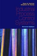 Industrial Process Control Systems, Second Edition di Dale R. (Eastern Kentucky University Patrick, Stephen W. (Eastern Kentucky University Fardo edito da Taylor & Francis Ltd