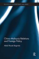 China-Malaysia Relations and Foreign Policy di Razak Abdullah edito da Taylor & Francis Ltd