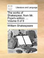 The Works Of Shakespear, From Mr. Pope's Edition. ... Volume 8 Of 9 di William Shakespeare edito da Gale Ecco, Print Editions