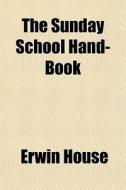 The Sunday School Hand-book di Erwin House edito da General Books