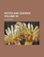 Notes and Queries Volume 90 di William White edito da Rarebooksclub.com