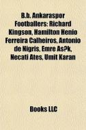 B.b. Ankaraspor Footballers: Richard Kin di Books Llc edito da Books LLC