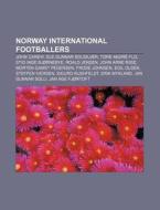Norway international footballers di Source Wikipedia edito da Books LLC, Reference Series