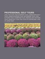 Professional Golf Tours: Lpga, Pga Tour, di Books Llc edito da Books LLC, Wiki Series