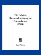 Die Relative Satzverschmelzung Im Franzosischen (1904) di Emil Polentz edito da Kessinger Publishing