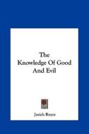 The Knowledge of Good and Evil di Josiah Royce edito da Kessinger Publishing