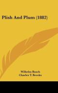 Plish and Plum (1882) di Wilhelm Busch edito da Kessinger Publishing