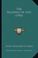 The Highway of Fate (1906) di Rosa Nouchette Carey edito da Kessinger Publishing