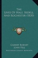 The Lives of Hale, Bedell, and Rochester (1830) di Gilbert Burnet, John Fell edito da Kessinger Publishing