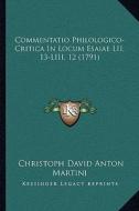 Commentatio Philologico-Critica in Locum Esaiae LII, 13-LIII, 12 (1791) di Christoph David Anton Martini edito da Kessinger Publishing