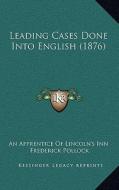 Leading Cases Done Into English (1876) di An Apprentice of Lincoln's Inn, Frederick Pollock edito da Kessinger Publishing