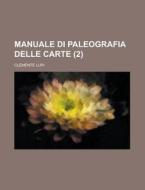 Manuale Di Paleografia Delle Carte (2) di Clemente Lupi edito da Rarebooksclub.com
