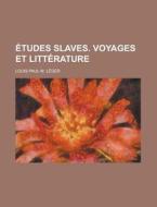 Etudes Slaves. Voyages Et Litterature di Louis Paul M. Leger edito da Rarebooksclub.com