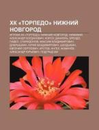 Khk Torpedo Nizhnii Novgorod: Igroki di Istochnik Wikipedia edito da Books LLC, Wiki Series