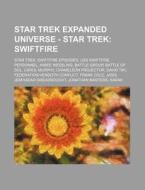 Star Trek Expanded Universe - Star Trek: Swiftfire: Star Trek: Swiftfire Episodes, USS Swiftfire Personnel, Aimee Wessling, Battle Group, Battle of So di Source Wikia edito da Books LLC, Wiki Series