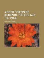 A Book for Spare Moments. the Urn and the Page di Harvey Buckland edito da Rarebooksclub.com
