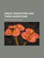 Great Inventors and Their Inventions di Frank Puterbaugh Bachman edito da Rarebooksclub.com