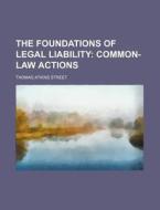The Foundations of Legal Liability; Common-Law Actions di Thomas Atkins Street edito da Rarebooksclub.com