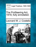 The Profiteering Act, 1919, Fully Annota di Leonard W. J. Costello edito da Gale, Making of Modern Law