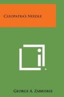Cleopatra's Needle di George A. Zabriskie edito da Literary Licensing, LLC