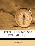 Littell's Living Age, Volume 115... di Anonymous edito da Nabu Press