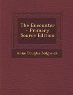 The Encounter - Primary Source Edition di Anne Douglas Sedgwick edito da Nabu Press