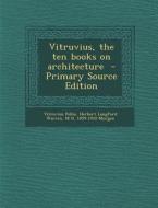 Vitruvius, the Ten Books on Architecture di Vitruvius Pollio, Herbert Langford Warren, M. H. 1859-1910 Morgan edito da Nabu Press