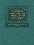 Traveling School of Seven Abroad; Study, Work and Pleasure in Foreign Lands - Primary Source Edition edito da Nabu Press