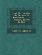 Guide de L'Amateur de Faiences Et Porcelaines ...... - Primary Source Edition di Auguste Demmin edito da Nabu Press