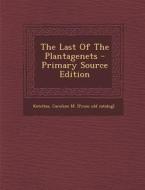 The Last of the Plantagenets - Primary Source Edition edito da Nabu Press