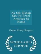 As The Bishop Saw It di Caspar Henry Borgess edito da Scholar's Choice