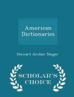 American Dictionaries - Scholar's Choice Edition di Stewart Archer Steger edito da Scholar's Choice